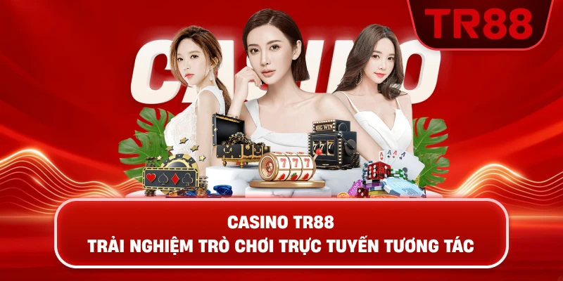 Casino TR88 – Trải Nghiệm Trò Chơi Trực Tuyến Tương Tác