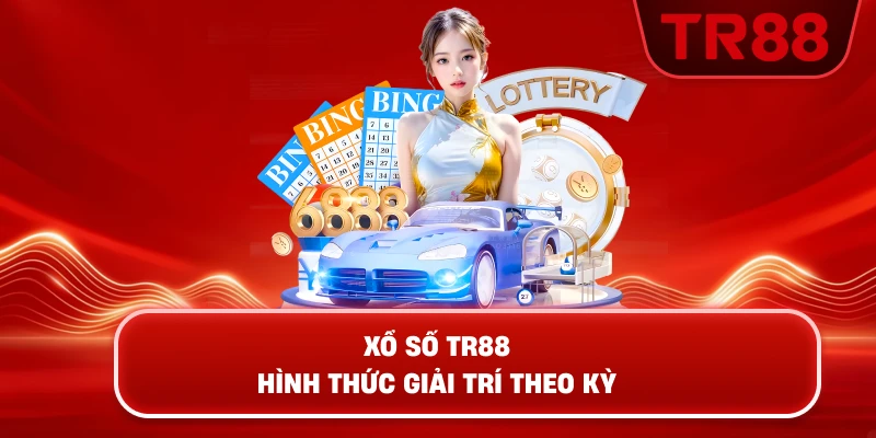 Xổ Số TR88 – Hình Thức Giải Trí Theo Kỳ